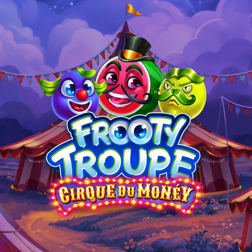 Frooty Troupe - Cirque du Monéy