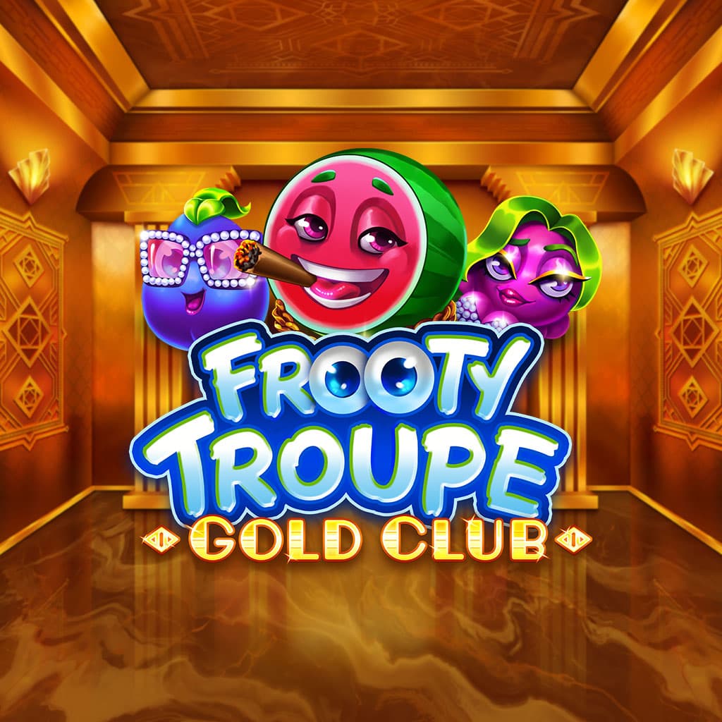 Frooty Troupe - Gold Club